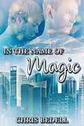 E-Book (epub) In the Name of Magic von Chris Bedell