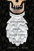 E-Book (epub) The Life and Tryals of the Gentleman Pirate, Major Stede Bonnet von Jeremy R. Moss