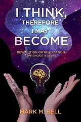 eBook (epub) I Think, Therefore I May Become de Mark Bell