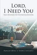 E-Book (epub) Lord, I Need You von Deborah Miller