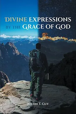 E-Book (epub) Divine Expressions by the Grace of God von Justin T. Guy