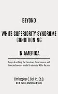 E-Book (epub) Beyond White Superiority Syndrome Conditioning In America von Ed. D. Bell Jr.