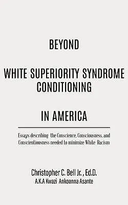 E-Book (epub) Beyond White Superiority Syndrome Conditioning In America von Ed. D. Bell Jr.
