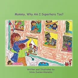 E-Book (epub) Mommy, Why Am I Superhero Too? von Silvia Juarez-Marazzo