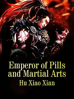 E-Book (epub) Emperor of Pills and Martial Arts von Hu XiaoXian
