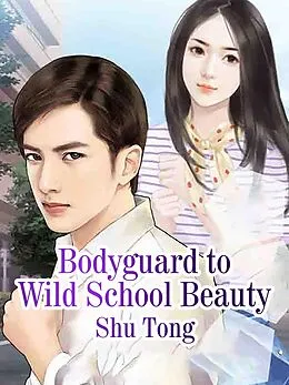 E-Book (epub) Bodyguard to Wild School Beauty von Shu Tong