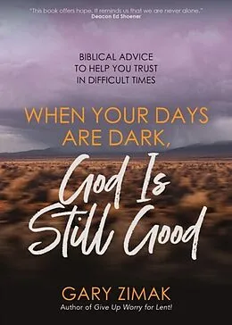 E-Book (epub) When Your Days Are Dark, God Is Still Good von Gary Zimak