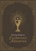 E-Book (epub) Ave Guide to Eucharistic Adoration von Ave Maria Press