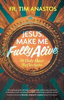 E-Book (epub) Jesus, Make Me Fully Alive von Fr. Tim Anastos