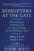 E-Book (epub) Disrupters at the Gate von Jeffrey Cole, Harlan Lebo