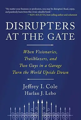 E-Book (epub) Disrupters at the Gate von Jeffrey Cole, Harlan Lebo