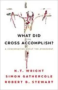 E-Book (epub) What Did the Cross Accomplish? von Simon Gathercole, Robert B. Stewart, N. T. Wright