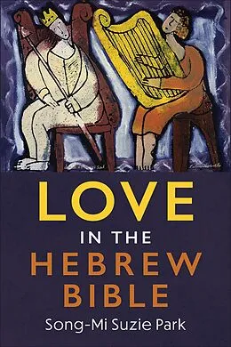 E-Book (epub) Love in the Hebrew Bible von Song-Mi Suzie Park