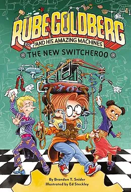 E-Book (epub) The New Switcheroo (Rube Goldberg and His Amazing Machines #2) von Brandon T. Snider