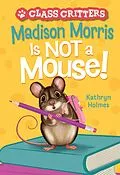 E-Book (epub) Madison Morris Is NOT a Mouse! von Kathryn Holmes