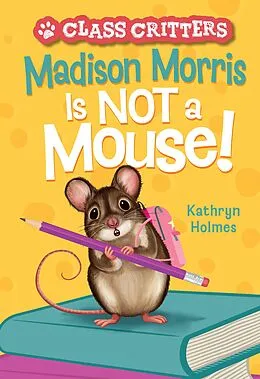 E-Book (epub) Madison Morris Is NOT a Mouse! von Kathryn Holmes