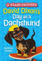 eBook (epub) David Dixon's Day as a Dachshund (Class Critters #2) de Kathryn Holmes