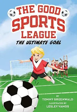 E-Book (epub) The Ultimate Goal (Good Sports League #1) von Tommy Greenwald