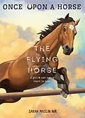 E-Book (epub) The Flying Horse (Once Upon a Horse #1) von Sarah Maslin Nir