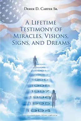 E-Book (epub) A Lifetime Testimony of Miracles, Visions, Signs, and Dreams von Derek D. Carter Sr.