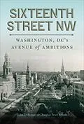 ePUB Sixteenth Street NW von John Deferrari, Douglas Peter Sefton
