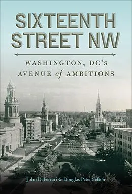 E-Book (epub) Sixteenth Street NW von John Deferrari, Douglas Peter Sefton