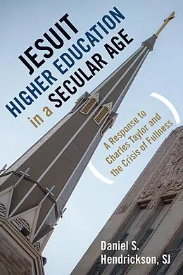 E-Book (epub) Jesuit Higher Education in a Secular Age von Daniel S. Hendrickson