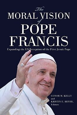 Couverture cartonnée The Moral Vision of Pope Francis de Conor M. Heyer, Kristin E. Kelly