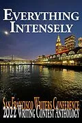 E-Book (epub) Everything Intensely (San Francisco Writers Conference Writing Contest Anthologies, #2022) von E. A. Provost