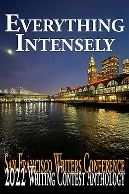 E-Book (epub) Everything Intensely (San Francisco Writers Conference Writing Contest Anthologies, #2022) von E. A. Provost