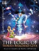 Kartonierter Einband The logic of Srimad Bhagwad Gita: Science of Creations, Spirituality and Humanity von Pramendra Srivastava