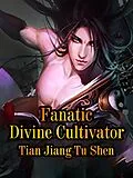 E-Book (epub) Fanatic Divine Cultivator von Tian JiangTuShen