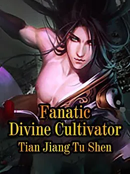 E-Book (epub) Fanatic Divine Cultivator von Tian JiangTuShen