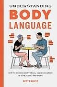Kartonierter Einband Understanding Body Language: How to Decode Nonverbal Communication in Life, Love, and Work von Scott Rouse