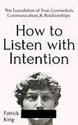 Kartonierter Einband (Kt) How to Listen with Intention von Patrick King