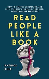 Couverture cartonnée Read People Like a Book: How to Analyze, Understand, and Predict People's Emotions, Thoughts, Intentions, and Behaviors de Patrick King