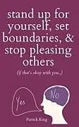 Kartonierter Einband Stand Up For Yourself, Set Boundaries, & Stop Pleasing Others (if that's okay with you?) von Patrick King