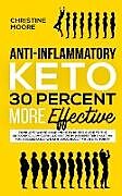 Kartonierter Einband Anti-Inflammatory Keto 30 Percent More Effective von Christine Moore
