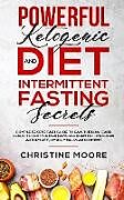 Kartonierter Einband Powerful Ketogenic Diet and Intermittent Fasting Secrets von Christine Moore