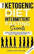 Kartonierter Einband The Ketogenic Diet and Intermittent Fasting Secrets von Christine Moore