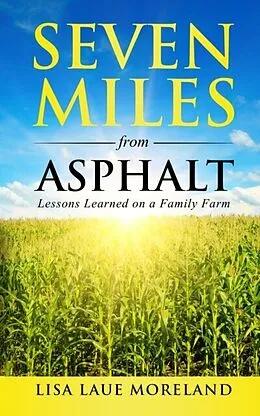 E-Book (epub) Seven Miles from Asphalt von Lisa Laue Moreland