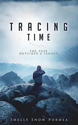 E-Book (epub) Tracing Time: The Past Outlines A Legacy von Shelly Snow Pordea