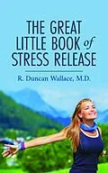 E-Book (epub) The Great Little Book of Stress Release von R. Duncan Wallace M. D