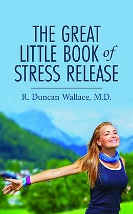 E-Book (epub) The Great Little Book of Stress Release von R. Duncan Wallace M. D