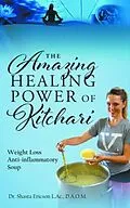 E-Book (epub) The Amazing Healing Power of Kitchari von D. A. O. M. Ericson L. Ac.