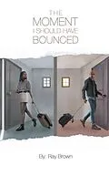 E-Book (epub) The Moment I Should Have Bounced von Ray Brown