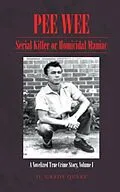 E-Book (epub) PEE WEE: Serial Killer or Homicidal Maniac: A Novelized True Crime Story Volume I : von O. Grady Query