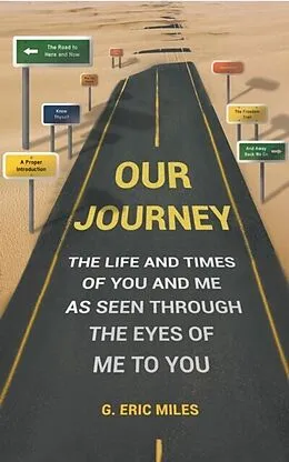 E-Book (epub) OUR JOURNEY - THE LIFE AND TIMES OF YOU AND ME AS SEEN THROUGH THE EYES OF ME TO YOU von G. Eric Miles
