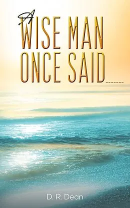 E-Book (epub) Wise Man Once Said _______ von D. R Dean