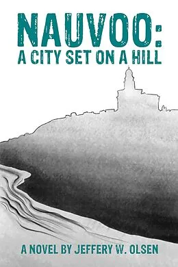 E-Book (epub) Nauvoo: A City Set on a Hill von Jeffery W. Olsen